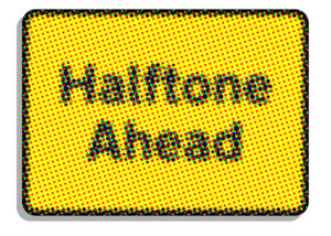 Halftone Ahead